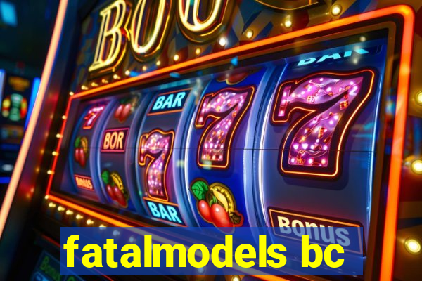 fatalmodels bc